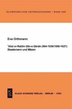 Abd or-Rahim Han-e Hanan (964-1036 / 1556-1627): Staatsmann und Mäzen. - Orthmann, Eva