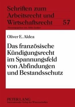 Das französische Kündigungsrecht im Spannungsfeld von Abfindungen und Bestandsschutz - Aldea, Oliver