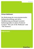 Die Bedeutung der stereotypisierenden Indianerdarstellung und deren Modifizierung am Beispiel zentraler Indianergestalten in James Fenimore Coopers "The Last of the Mohicans" und "The Pioneers"