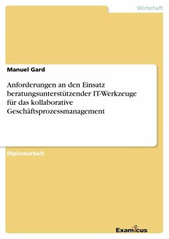 Anforderungen an den Einsatz beratungsunterstützender IT-Werkzeuge für das kollaborative Geschäftsprozessmanagement - Gard, Manuel