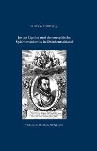 Justus Lipsius und der europäische Späthumanismus in Oberdeutschland - Schmid, Alois (Hrsg.)