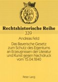 Das Bayerische Gesetz zum Schutz des Eigentums an Erzeugnissen der Literatur und Kunst gegen Nachdruck vom 15.04.1840