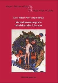Körperinszenierungen in mittelalterlicher Literatur - Ridder, Klaus und Otto Langer