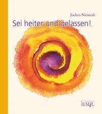 Sei heiter und gelassen! - Niemuth, Jochen