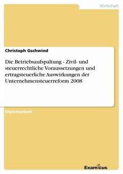Die Betriebsaufspaltung - Zivil- und steuerrechtliche Voraussetzungen und ertragsteuerliche Auswirkungen der Unternehmensteuerreform 2008 - Gschwind, Christoph
