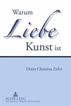 Warum Liebe Kunst ist - Zisler, Diana Christina