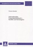 Internationales Fusionskontrollrecht - Konflikt und Konvergenz Internationales Fusionskontrollrecht - Konflikt und Konvergenz