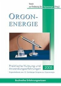Orgonenergie - Praktische Nutzung und Anwendungserfahrungen 2005