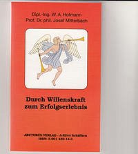 Durch Willenskraft zum Erfolgserlebnis - Hofmann, W A; Mitterbach, Josef