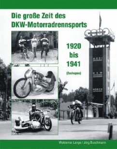 Die große Zeit des DKW - Motorradrennsports 1920 bis 1941 (Zschopau) - Lange, Woldemar;Buschmann, Jörg