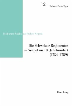 Die Schweizer Regimenter in Neapel im 18. Jahrhundert (1734-1789) - Eyer, Robert-Peter