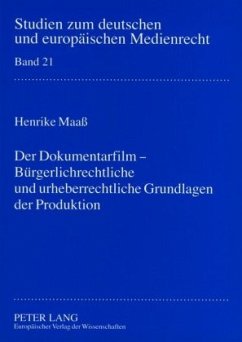 Der Dokumentarfilm - Bürgerlichrechtliche und urheberrechtliche Grundlagen der Produktion - Maaß, Henrike