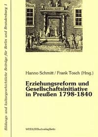 Erziehungsreform und Gesellschaftsinitiative in Preussen 1798-1840 - Drewek, Peter; Kiesant, Knut; Neugebauer, Wolfgang; Tenorth, Heinz E; Schmitt, Hanno