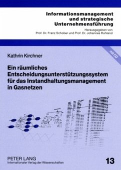 Ein räumliches Entscheidungsunterstützungssystem für das Instandhaltungsmanagement in Gasnetzen - Kirchner, Kathrin