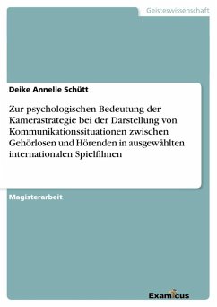 Zur psychologischen Bedeutung der Kamerastrategie bei der Darstellung von Kommunikationssituationen zwischen Gehörlosen und Hörenden in ausgewählten internationalen Spielfilmen - Schütt, Deike Annelie