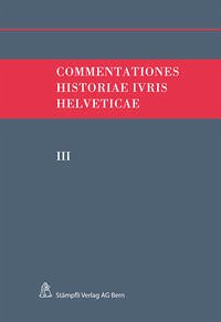 Commentationes Historiae Iuris Helveticae, Band III - Hafner, Felix; Kley, Andreas; Monnier, Victor