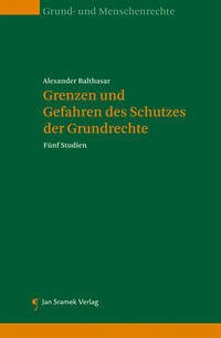 Grenzen und Gefahren des Schutzes der Grundrechte - Balthasar, Alexander