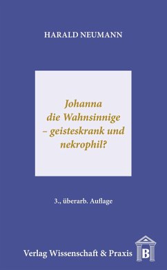 Johanna die Wahnsinnige ¿ geisteskrank und nekrophil? - Neumann, Harald