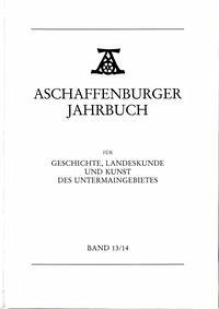 Aschaffenburger Jahrbuch für Geschichte, Landeskunde und Kunst des Untermaingebietes Bd. 13/14