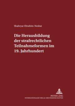 Die Herausbildung der strafrechtlichen Teilnahmeformen im 19. Jahrhundert - Ebrahim-Nesbat, Shahryar