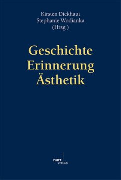 Geschichte - Erinnerung - Ästhetik - Dickhaut, Kirsten / Wodianka, Stephanie (Hrsg.)