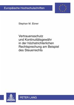 Vertrauensschutz und Kontinuitätsgewähr in der höchstrichterlichen Rechtsprechung am Beispiel des Steuerrechts - Ebner, Stephan M.