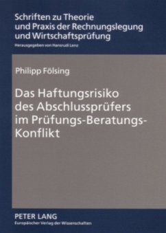 Das Haftungsrisiko des Abschlussprüfers im Prüfungs-Beratungs-Konflikt - Fölsing, Philipp