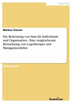 Die Bedeutung von Sinn für Individuum und Organisation - Eine vergleichende Betrachtung von Logotherapie und Managementlehre - Classen, Markus