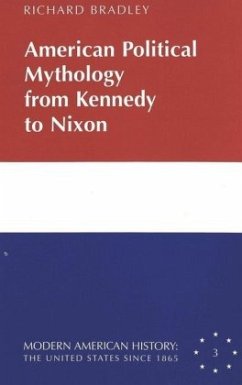 American Political Mythology from Kennedy to Nixon - Bradley, Richard