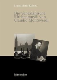 Die venezianische Kirchenmusik von Claudio Monteverdi - Koldau, Linda M.