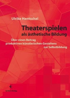 Theaterspielen als ästhetische Bildung - Hentschel, Ulrike