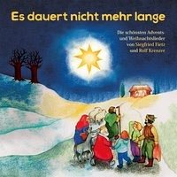 Es dauert nicht mehr lange - Die schönsten Advents- und Weihnachtslieder von Siegfried Fietz und Rolf Krenzer - Fietz, Siegfried; Krenzer, Rolf