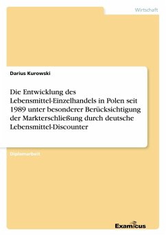 Die Entwicklung des Lebensmittel-Einzelhandels in Polen seit 1989 unter besonderer Berücksichtigung der Markterschließung durch deutsche Lebensmittel-Discounter