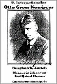 2. Internationaler Otto-Gross-Kongress : Burghölzli, Zürich 2000. 2. Internationaler Otto-Gross-Kongress : Burghölzli, Zürich 2000.