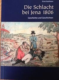 Die Schlacht bei Jena 1806 - Kaufmann, Ernst