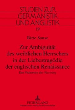 Zur Ambiguität des weiblichen Herrschers in der Liebestragödie der englischen Renaissance - Sause, Birte