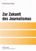 Zur Zukunft des Journalismus Zur Zukunft des Journalismus