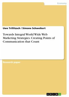 Towards Integral World Wide Web Marketing Strategies. Creating Points of Communication that Count - Schweikert, Simone;Trillitzsch, Uwe