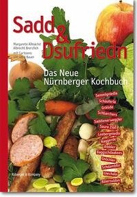 Sadd und Dsufriedn Das Neue Nürnberger Kochbuch - Allmächd, Margarete; Brenzlich, Albrecht