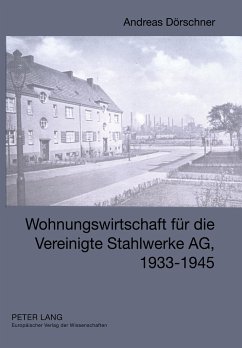 Wohnungswirtschaft für die Vereinigte Stahlwerke AG, 1933-1945 - Dörschner, Andreas