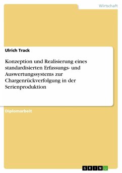 Konzeption und Realisierung eines standardisierten Erfassungs- und Auswertungssystems zur Chargenrückverfolgung in der Serienproduktion - Track, Ulrich