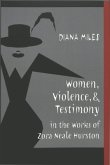 Women, Violence, and Testimony in the Works of Zora Neale Hurston