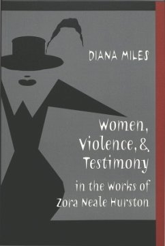 Women, Violence, and Testimony in the Works of Zora Neale Hurston - Miles, Diana