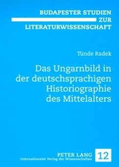 Das Ungarnbild in der deutschsprachigen Historiographie des Mittelalters - Radek, Tünde