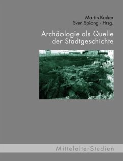 Archäologie als Quelle der Stadtgeschichte - Kroker, Martin;Mecke, Birgit;Bulla, Andrea;Spiong, Sven