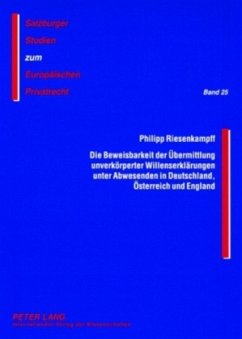 Die Beweisbarkeit der Übermittlung unverkörperter Willenserklärungen unter Abwesenden in Deutschland, Österreich und Eng - Riesenkampff, Philipp