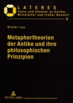 Metaphertheorien der Antike und ihre philosophischen Prinzipien - Lau, Dieter