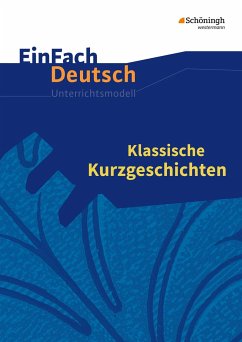 Klassische Kurzgeschichten. EinFach Deutsch Unterrichtsmodelle - Schwake, Timotheus