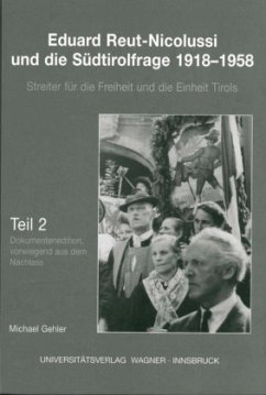 Eduard Reut-Nicolussi und die Südtirolfrage 1918-1958. Streiter für die Freiheit und die Einheit Tirols - Gehler, Michael