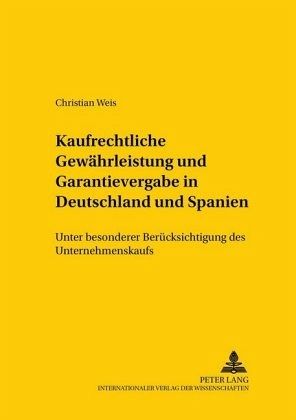 Kaufrechtliche Gewährleistung und Garantievergabe in Deutschland und Spanien Kaufrechtliche Gewährleistung und Garantievergabe in Deutschland und Spanien